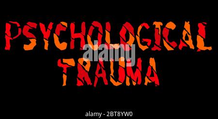 Psychological Trauma - isolate inscription in red and orange colors. Broken letters from sharp pieces. Psychological trauma is damage to the mind that Stock Vector