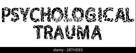 Psychological Trauma - black on white isolate inscription. Broken letters from sharp pieces. Psychological trauma is damage to the mind that occurs. Stock Vector