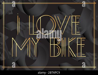 Art Deco I Love my Bike text. Decorative greeting card, sign with vintage letters. Stock Vector