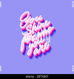 The inscription You shine for, who you are . Modern lettering with volume and shadow. 3d effect. Cursive. Stock Vector