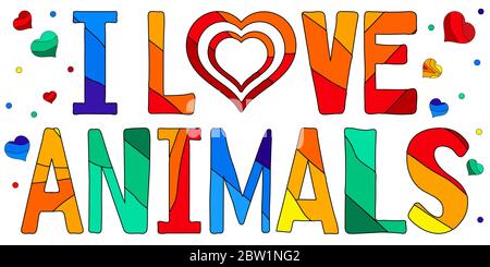I love Animals - multicolored funny cartoon inscription and hearts. Kids style. Protection and love for animals. For banner, poster souvenir, prints o Stock Vector