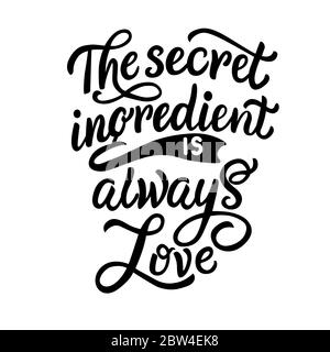 Lettering for the kitchen, inscription - the secret ingredirnt is always love - in white background. Vector graphics for the design of posters, cards Stock Vector