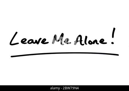 Leave Me Alone! handwritten on a white background. Stock Photo