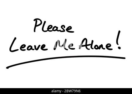 Please Leave Me Alone! handwritten on a white background. Stock Photo