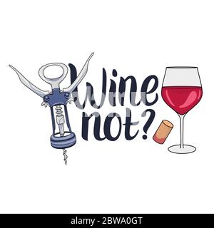 Wine not Lettering hand drawn inscription with illustrations of wineglass and corkscrew. Vector isolated on white background. Stock Vector