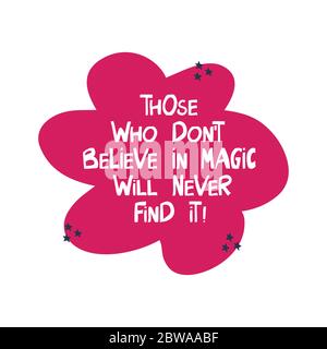 Those who do not believe in magic will never find it. Motivation quote. Cute hand drawn white lettering in modern scandinavian style on pink cloud and Stock Vector