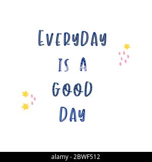 Phrase every day is a good day on a white background. Positive motivation. Poster vector illustration Stock Vector