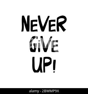 Never give up. Motivation quote. Cute hand drawn lettering in modern scandinavian style. Isolated on white background. Vector stock illustration. Stock Vector