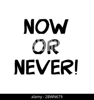 Now or never. Motivation quote. Cute hand drawn lettering in modern scandinavian style. Isolated on white background. Vector stock illustration. Stock Vector