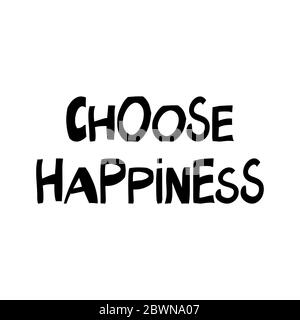 Choose happiness. Motivation quote. Cute hand drawn lettering in modern scandinavian style. Isolated on white background. Vector stock illustration. Stock Vector