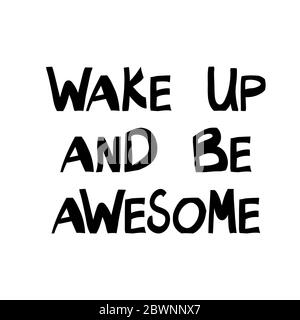 Wake up and be awesome. Motivation quote. Cute hand drawn lettering in modern scandinavian style. Isolated on white background. Vector stock Stock Vector