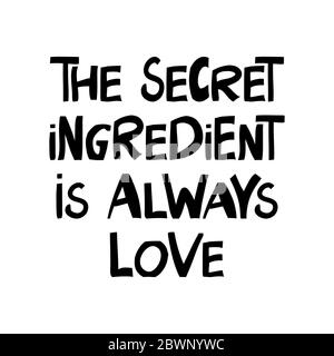 The secret ingredient is always love. Motivation quote. Cute hand drawn lettering in modern scandinavian style. Isolated on white background. Vector Stock Vector