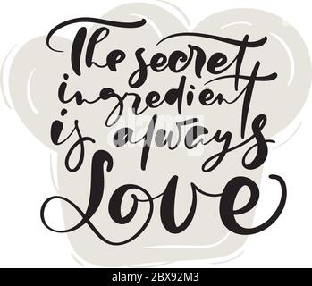 The secret ingredient is always Love calligraphy lettering vector text for food blog kitchen. Hand drawn cute quote design cooking element. For Stock Vector