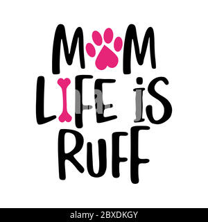 Mom life is Ruff - words with dog footprint. - funny pet vector saying with puppy paw, heart and bone. Good for scrap booking, posters, textiles, gift Stock Vector
