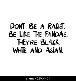 Do not be a racist. Be like the pandas. They are black, white and asian. Quote about human rights. Lettering in modern scandinavian style. Isolated on Stock Vector