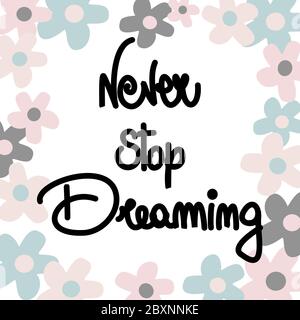 Cute hand drawn lettering vector illustration with never stop dreaming quote with daisy flowers Stock Vector