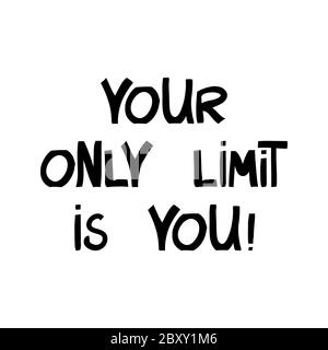 Your only limit is you. Motivation quote. Cute hand drawn lettering in modern scandinavian style. Isolated on white background. Vector stock Stock Vector