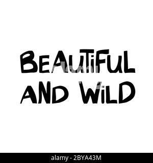 Beautiful and wild. Cute hand drawn lettering in modern scandinavian style. Isolated on white background. Vector stock illustration. Stock Vector