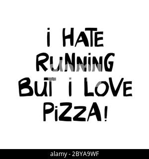 I hate running but i love pizza. Cute hand drawn lettering in modern scandinavian style. Isolated on white background. Vector stock illustration. Stock Vector
