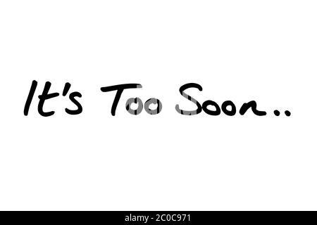 Its Too Soon.. handwritten on a white background. Stock Photo