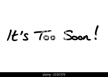 Its Too Soon! handwritten on a white background. Stock Photo