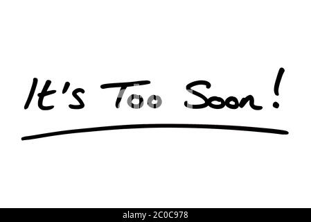 Its Too Soon! handwritten on a white background. Stock Photo