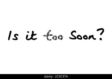 Is it too soon? handwritten on a white background. Stock Photo