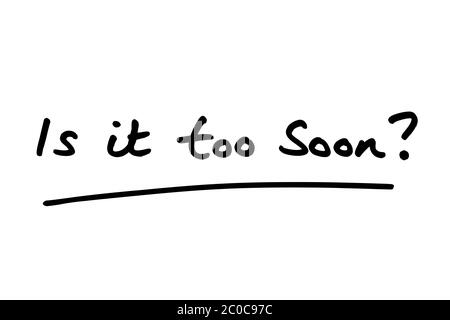 Is it too soon? handwritten on a white background. Stock Photo