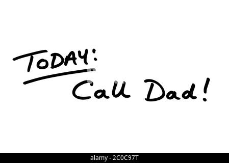 TODAY: Call Dad! handwritten on a white background. Stock Photo