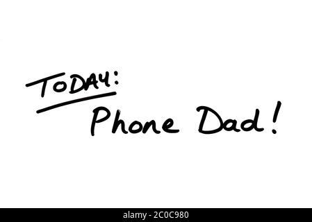 TODAY: Phone Dad! handwritten on a white background. Stock Photo
