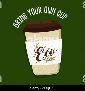 Bring your own cup illustration for eco friendly coffee container use in hot drink business. Green environment campaign label or nature help design. Stock Vector