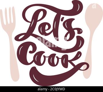 Lets Cook calligraphy lettering vector cooking text with cutlery for logo food blog. Hand drawn motivation quote design. Illustration for restaurant Stock Vector