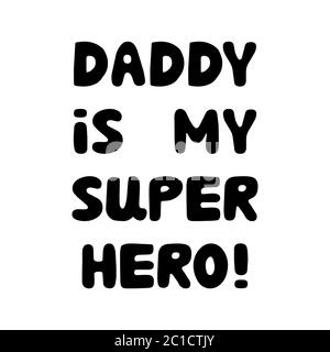 Daddy is my super hero. Cute hand drawn bauble lettering. Isolated on white background. Vector stock illustration. Stock Vector