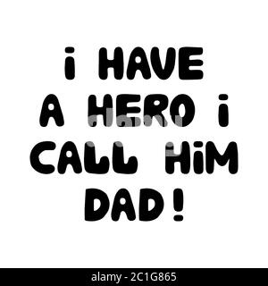 I have a hero i call him dad. Cute hand drawn bauble lettering. Isolated on white background. Vector stock illustration. Stock Vector