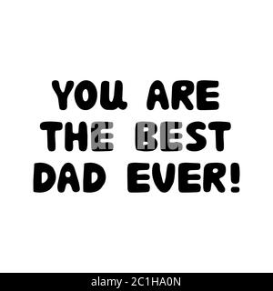 You are the best dad ever. Cute hand drawn bauble lettering. Isolated on white background. Vector stock illustration. Stock Vector