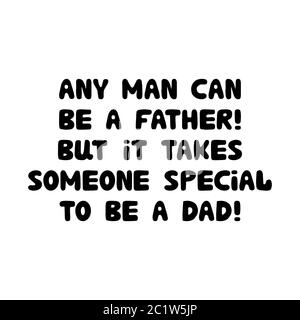 Any man can be a father, but it takes someone special to be a dad. Cute hand drawn bauble lettering. Isolated on white background. Vector stock Stock Vector