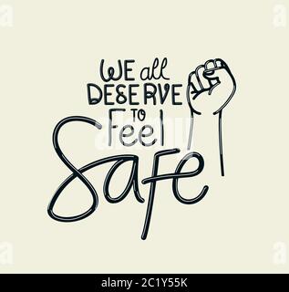 We all deserve to feel safe text with fist design of Black lives matter ...