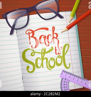 Back to school. Vector background with student's items and hand lettering. Top view on a wooden table with glasses, pencils, notebook and protractor. Stock Vector