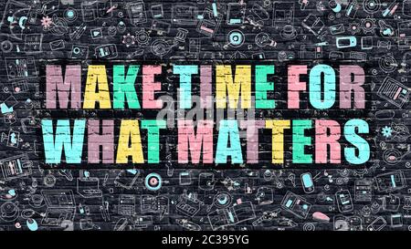 Multicolor Concept - Make Time for What Matters on Dark Brick Wall with Doodle Icons. Make Time for What Matters Business Concept. Make Time for What Stock Photo