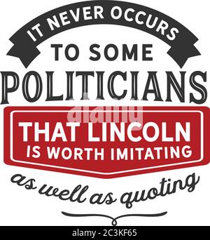 It never occurs to some politicians that Lincoln is worth imitating as well as quoting Stock Vector