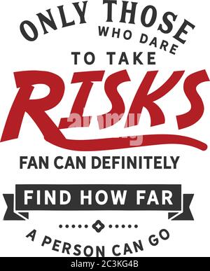 Only those who dare to take risks far can definitely find How far a person can go Stock Vector