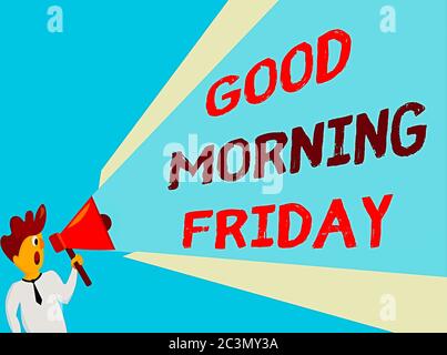 Conceptual hand writing showing Good Morning Friday. Concept meaning Positive and inspired expression about weekending Man Talking Holding Megaphone E Stock Photo