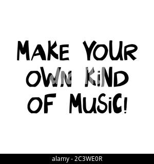 Make your own kind of music. Motivation quote. Cute hand drawn lettering in modern scandinavian style. Isolated on white. Vector stock illustration. Stock Vector