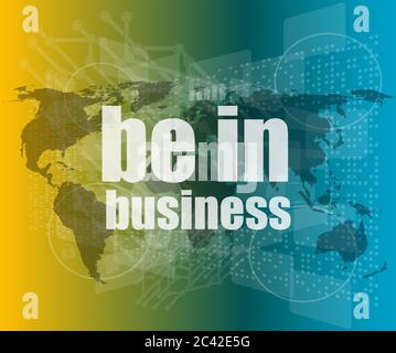 Business concept: words be in business on digital screen, 3d Stock Photo