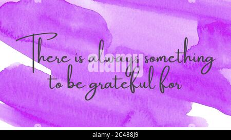 Inspirational quote on a watercolor background with the text there is always something to be grateful for. Message or card. Concept of inspiration. Po Stock Photo