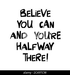 Believe you can and you are halfway there. Cute hand drawn lettering in modern scandinavian style. Isolated on white. Vector stock illustration. Stock Vector