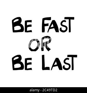Be fast or be last. Cute hand drawn lettering in modern scandinavian style. Isolated on white. Vector stock illustration. Stock Vector