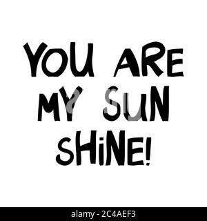 You are my sun shine. Cute hand drawn lettering in modern scandinavian style. Isolated on white. Vector stock illustration. Stock Vector