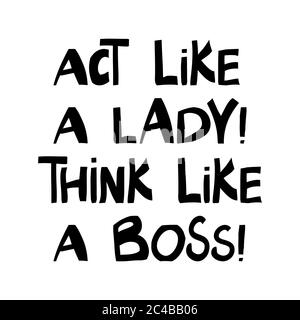 Act like a lady, think like a boss. Cute hand drawn lettering in modern scandinavian style. Isolated on white. Vector stock illustration. Stock Vector