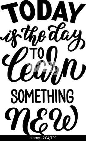 Today is the day to learn something new - vector lettering on white background. For the design of postcards, posters, covers, prints for mugs, t Stock Vector